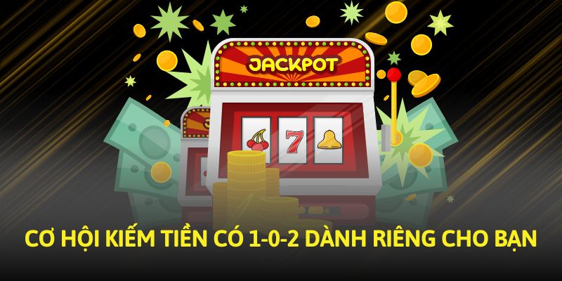 co-hoi-kiem-tien-co-1-0-2-danh-rieng-cho-ban